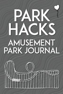 Park Hacks Amusement Park Journal By Mike Kunze 9780998695099