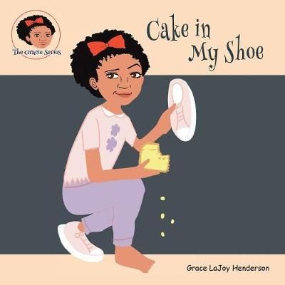 Cake in My Shoe By Henderson, Grace LaJoy 9780998711720 (Paperback)