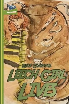 Leech Girl Lives By Claypool, Rick 9780998712079 (Paperback)