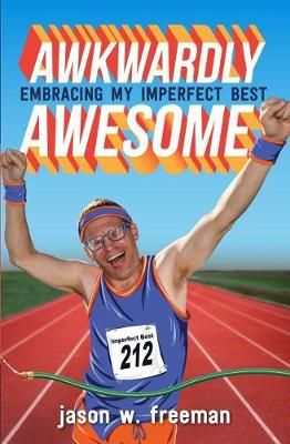 Awkwardly Awesome By Jason W Freeman 9780998734408 (Paperback)
