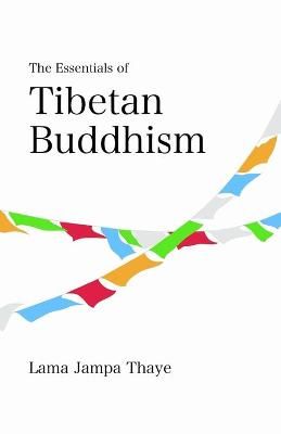 The Essentials of Tibetan Buddhism By Jampa Thaye 9780998750743