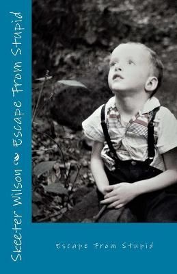 Escape From Stupid By Skeeter Wilson 9780998920009 (Paperback)