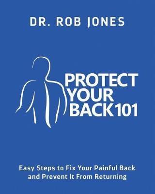 Protect Your Back 101 By Rob Jones 9780998940700 (Paperback)