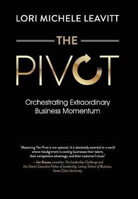 The Pivot: Orchestrating Extraordinary Business Momentum 9780999033630