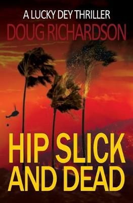 Hip Slick and Dead: A Lucky Dey Thriller By Richardson, Doug