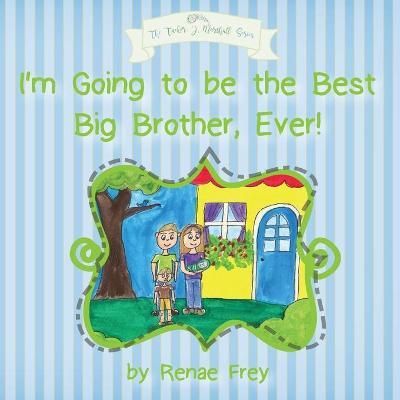 I'm Going to be the Best Big Brother, Ever! By Frey, Renae (Paperback)