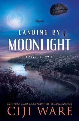 Landing by Moonlight By Ciji Ware 9780999077320 (Paperback)
