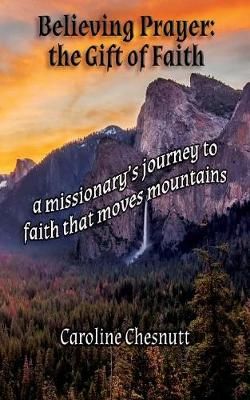 Believing Prayer - The Gift of Faith By Chesnutt 9780999093283