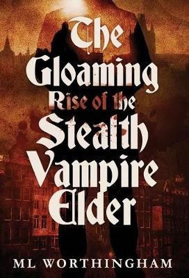 The Gloaming, Rise of the Stealth Vampire Elder By ML Worthingham