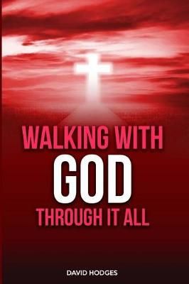 Walking With God Through It All By David Hodges 9780999130865
