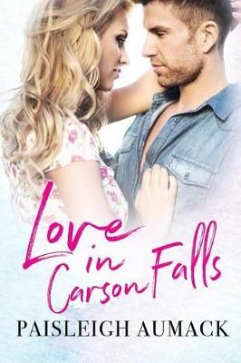 Love in Carson Falls By Paisleigh Aumack 9780999141113 (Paperback)