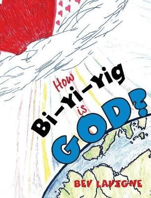 How Bi-Yi-Yig is God? By Bev LaVigne 9780999169810 (Hardback)