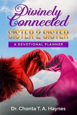 Divinely Connected: Sister 2 Sister By Haynes, Chonta, T.A.