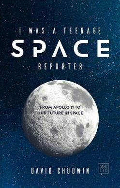 I Was a Teenage Space Reporter By David Chudwin 9780999187128