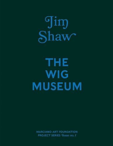 Jim Shaw: The Wig Museum 9780999221501 (Hardback)