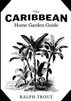 Caribbean Home Garden Guide By Trout 9780999223901 (Paperback)