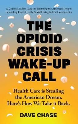 Opioid Crisis Wake-Up Call By Dave Chase 9780999234341 (Hardback)
