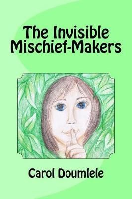 The Invisible Mischief-Makers By Carol Doumlele 9780999257807