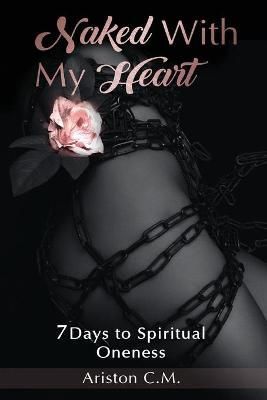 Naked With My Heart: 7 Days to Spiritual Oneness By Murphy, Ariston C
