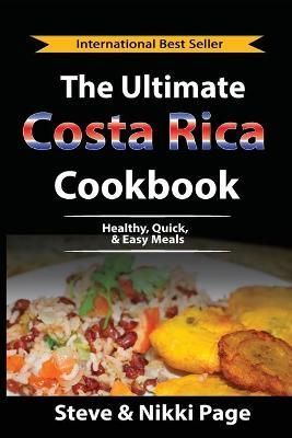 The Ultimate Costa Rica Cookbook: Healthy, Quick, & Easy Meals