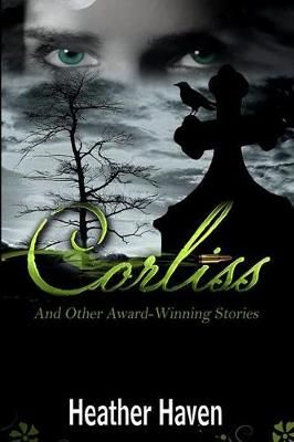 Corliss And Other Award-Winning Stories By Haven, Heather (Paperback)