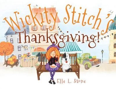 Wickity Stitch's Thanksgiving! By Elle L Stone 9780999493045