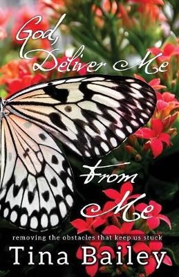 God Deliver Me From Me By Tina Bailey 9780999526507 (Paperback)