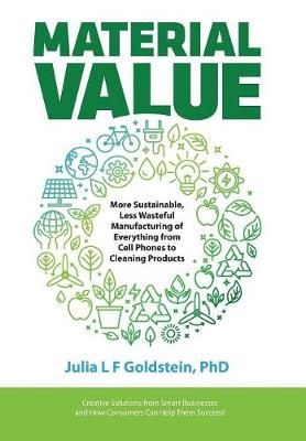 Material Value: More Sustainable, Less Wasteful Manufacturing of Everything from Cell Phones to Cleaning Products