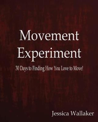 Movement Experiment By Jessica Wallaker 9780999643617 (Paperback)
