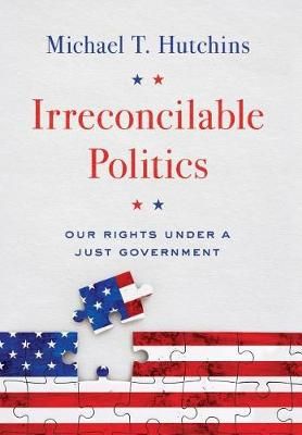 Irreconcilable Politics By Hutchins 9780999672501 (Hardback)