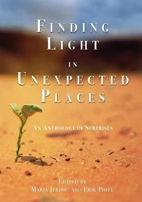 Finding Light in Unexpected Places: An Anthology of Surprises