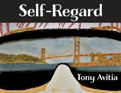 Self Regard: Imagine and Anticipate a Better Self. By Avitia, Tony