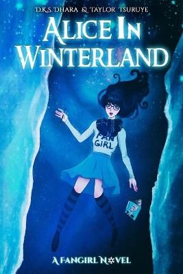 Alice in Winterland By Taylor Tsuruye, D K S Dhara 9780999834305