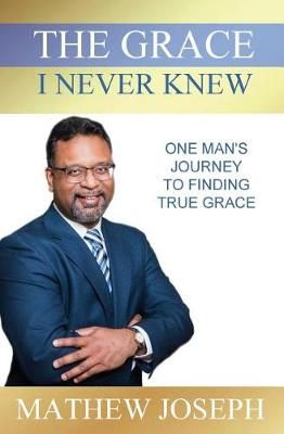 Grace I Never Knew By Mathew Joseph 9780999835845 (Paperback)