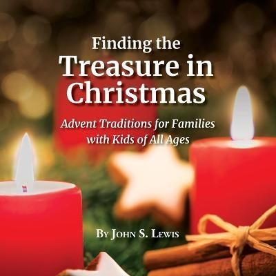 Finding the Treasure in Christmas By John S Lewis 9780999836262