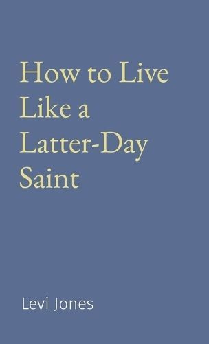 How to Live Like a Latter-Day Saint By Jones 9780999837344 (Hardback)