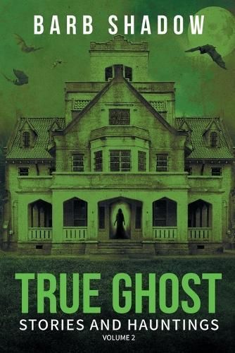 True Ghost Stories and Hauntings, Volume 2 By Barb Shadow (Paperback)