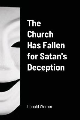 Church Has Fallen for Satan's Deception By Donald Werner 9781008942523