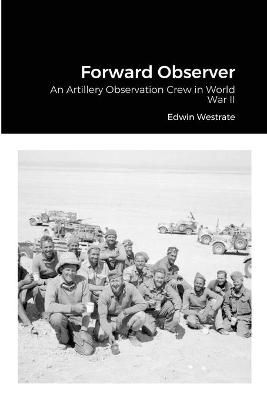 Forward Observer: An Artillery Observation Crew in World War II