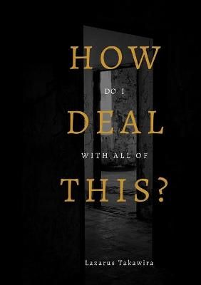 HOW do I DEAL with all of THIS? By Takawira 9781008993211 (Paperback)