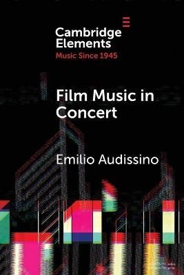 Film Music in Concert By Emilio Audissino 9781009009096 (Paperback)