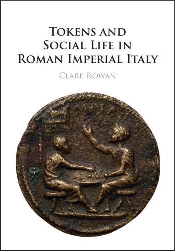 Tokens and Social Life in Roman Imperial Italy By Clare Rowan