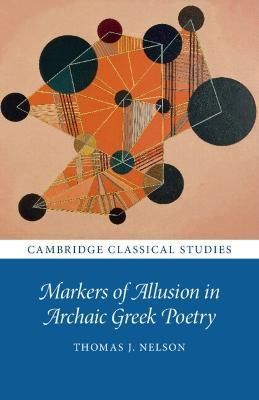 Markers of Allusion in Archaic Greek Poetry By Thomas J. Nelson
