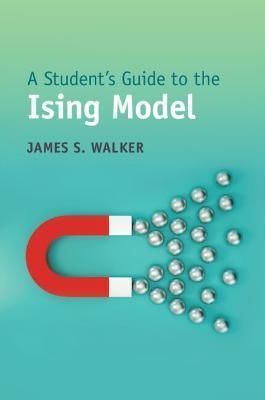 A Student's Guide to the Ising Model By James S. Walker 9781009096300
