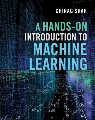 A Hands-on Introduction to Machine Learning By Chirag Shah (Hardback)