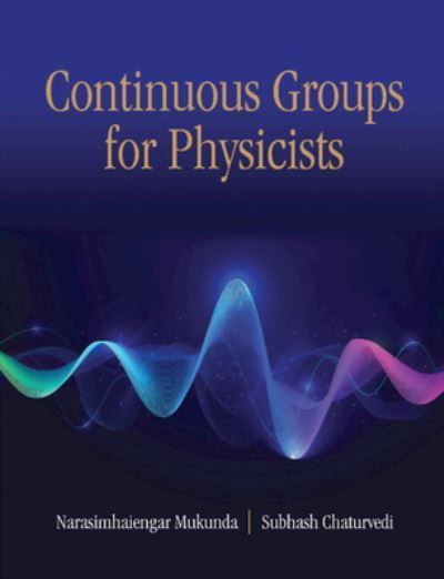 Continuous Groups for Physicists By N. Mukunda, Subhash Chaturvedi