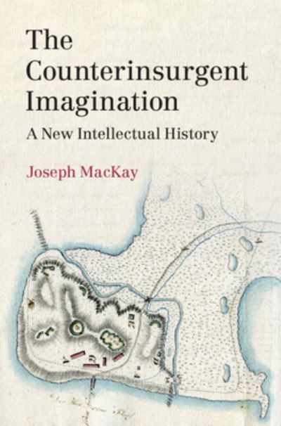The Counterinsurgent Imagination By Joseph MacKay 9781009225823