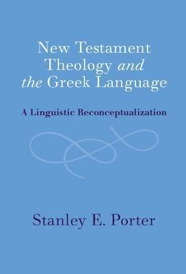 New Testament Theology and the Greek Language By Stanley E. Porter