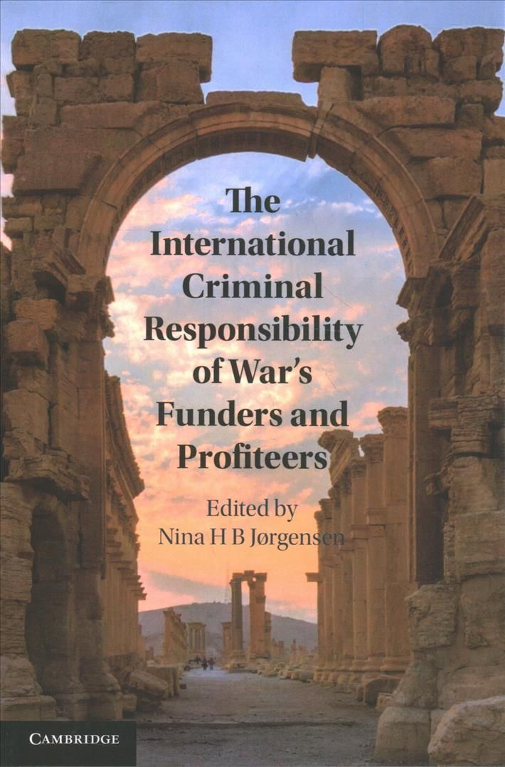 The International Criminal Responsibility of War's Funders and Profiteers