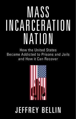 Mass Incarceration Nation By Jeffrey Bellin 9781009267540 (Hardback)